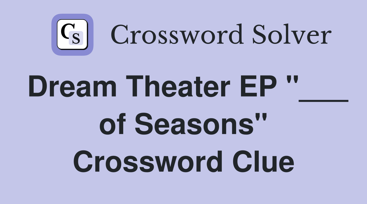 Dream Theater EP "___ of Seasons" Crossword Clue
