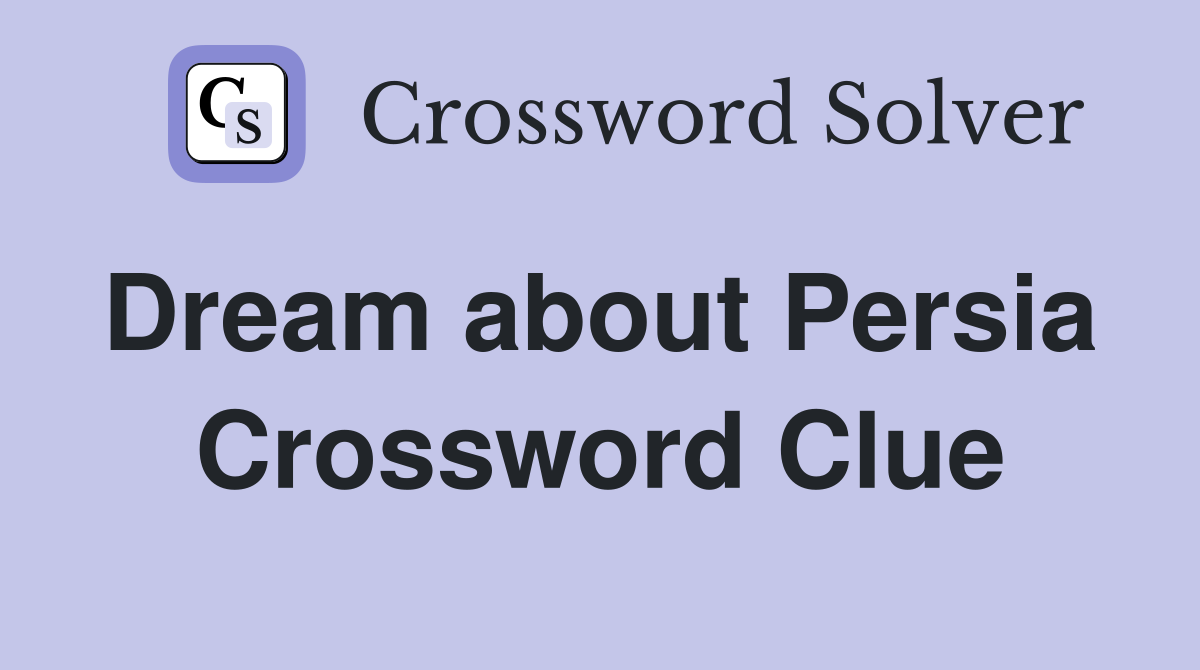 Dream about Persia  Crossword Clue