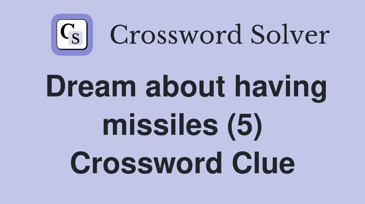 Dream about having missiles (5) Crossword Clue