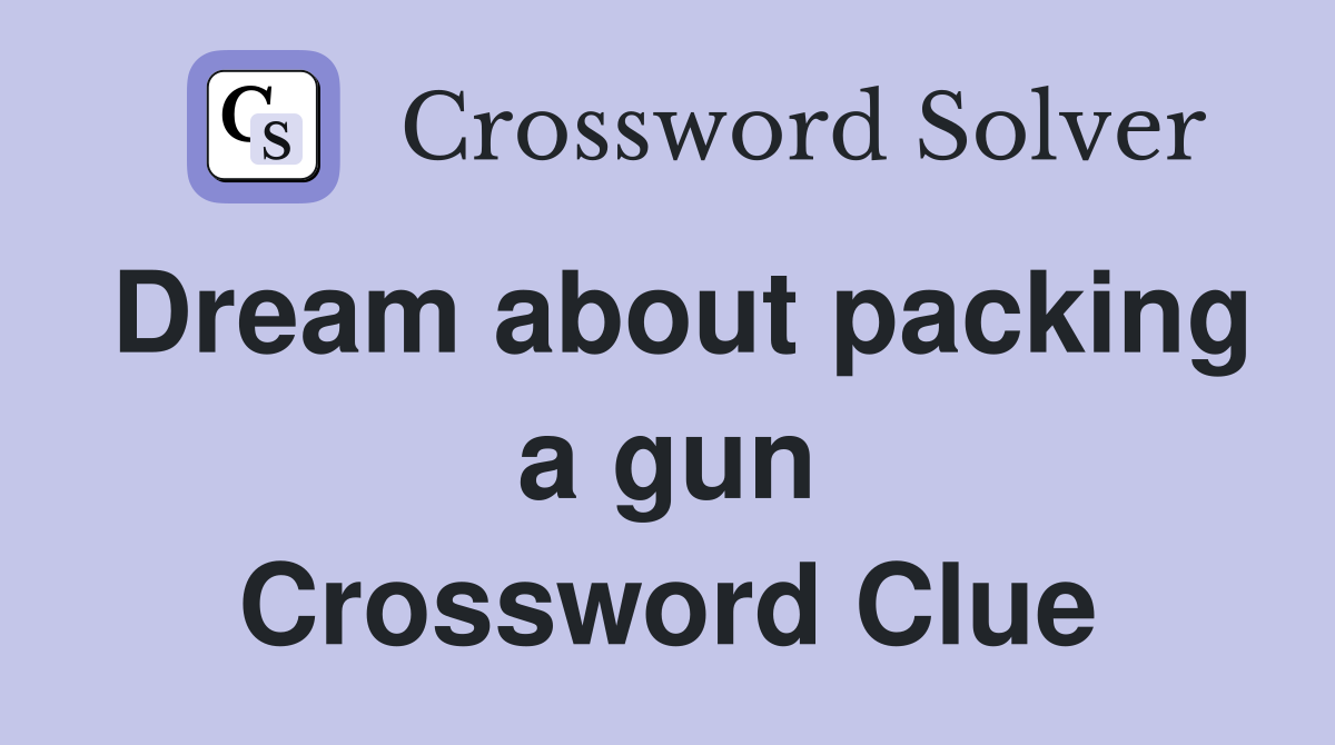 Dream about packing a gun Crossword Clue