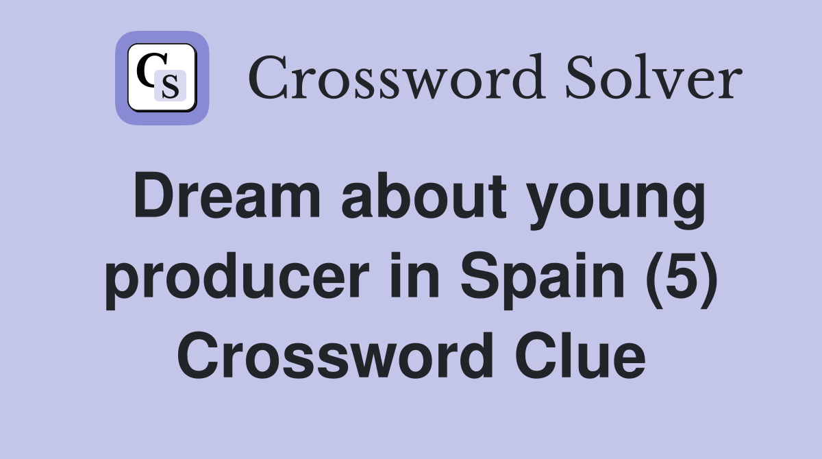 Dream about young producer in Spain (5) Crossword Clue