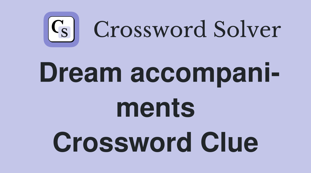 Dream accompani- ments Crossword Clue