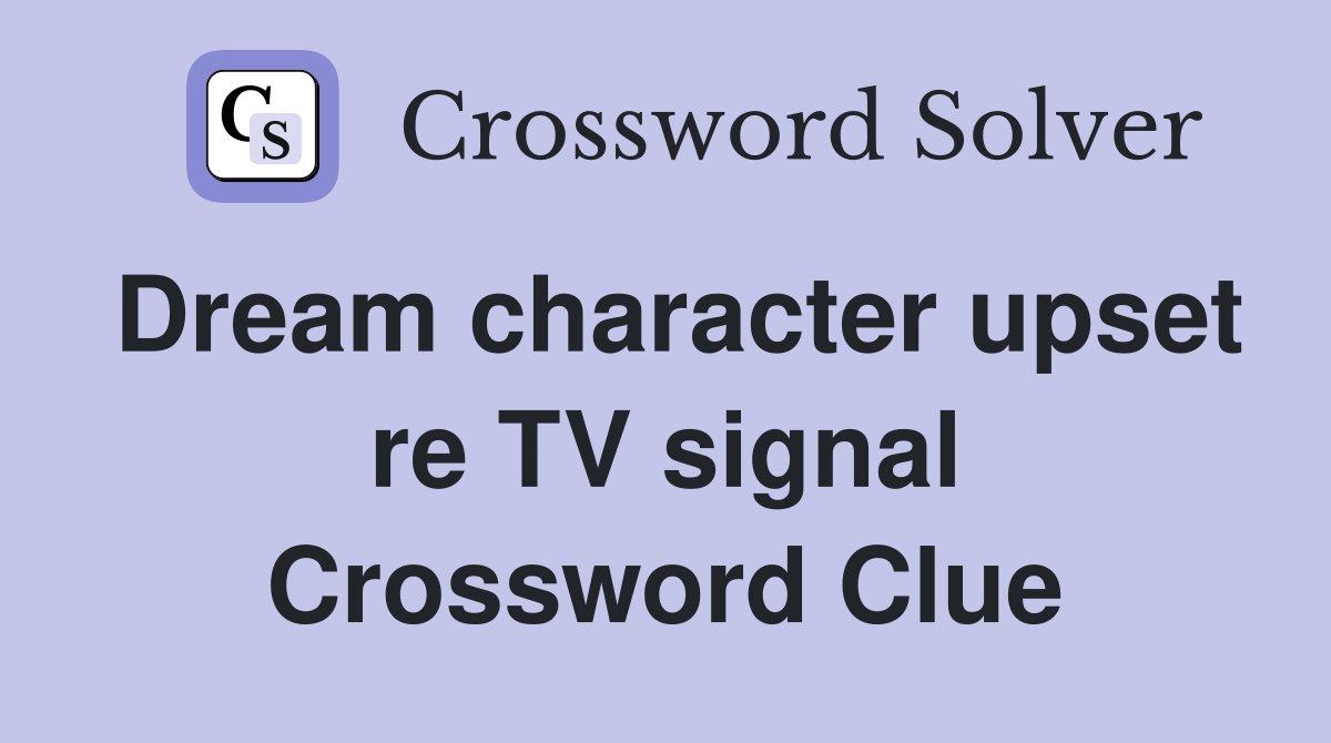 Dream character upset re TV signal Crossword Clue