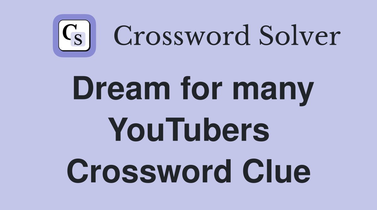 Dream for many YouTubers Crossword Clue