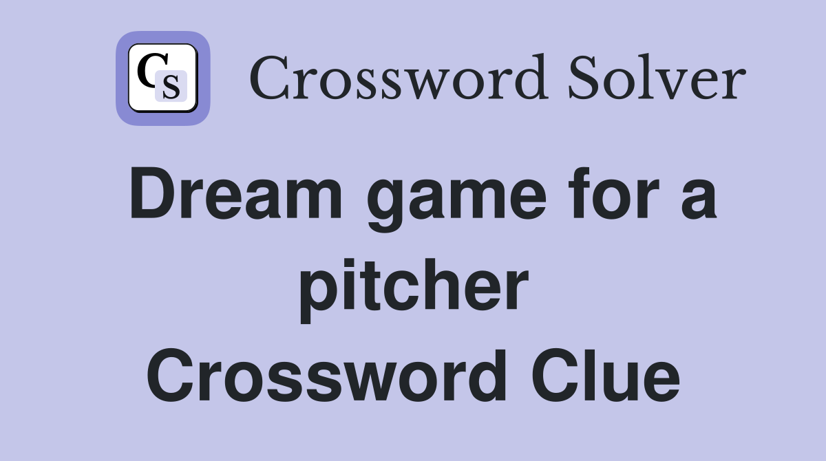 Dream game for a pitcher Crossword Clue
