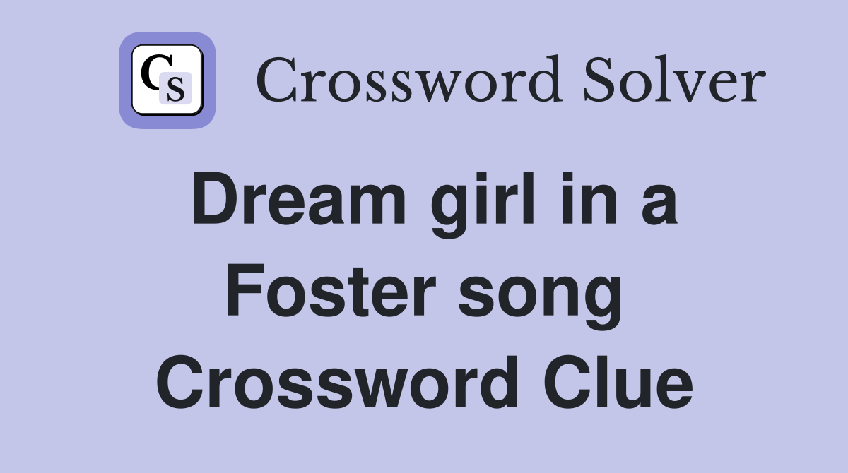 Dream girl in a Foster song Crossword Clue