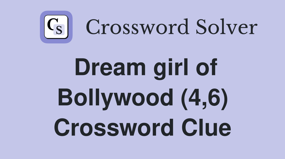 Dream girl of Bollywood (4,6) Crossword Clue