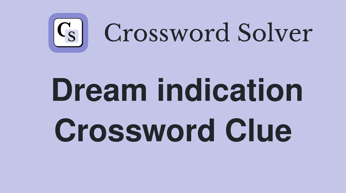 Dream indication Crossword Clue