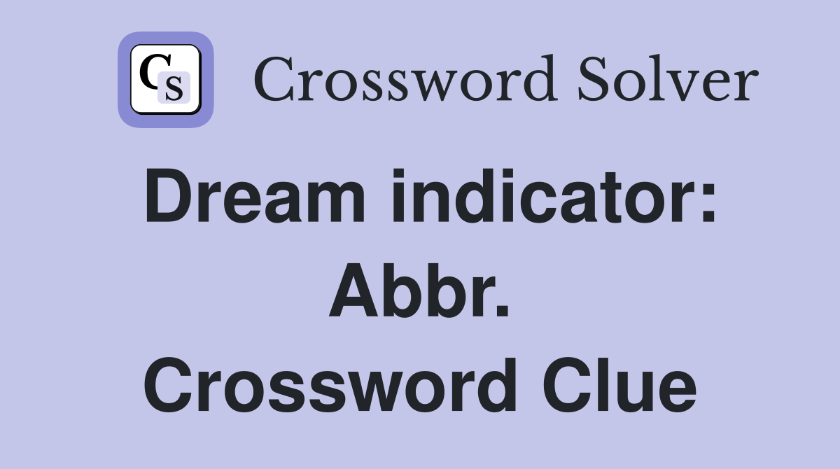 Dream indicator: Abbr. Crossword Clue