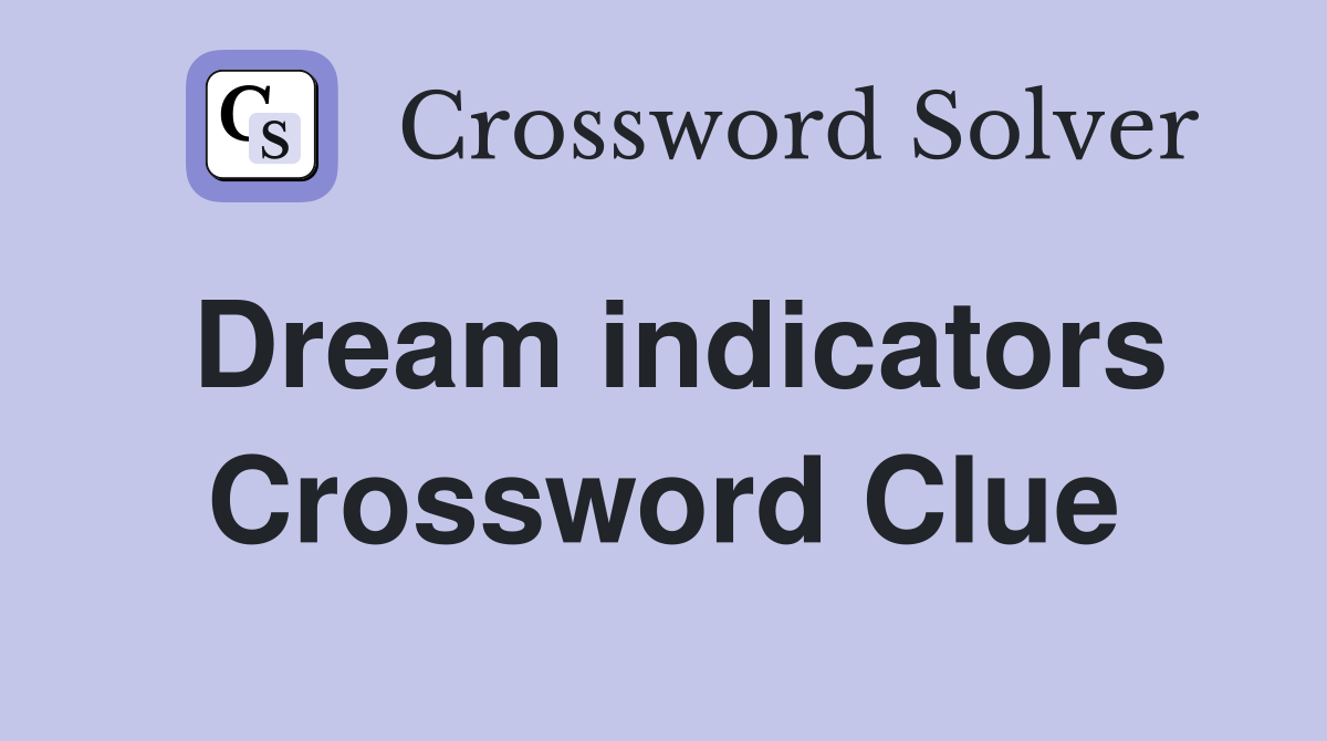 Dream indicators Crossword Clue