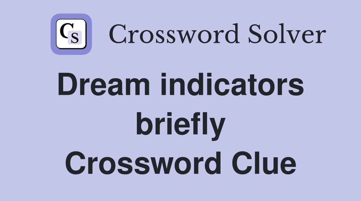 Dream indicators  briefly Crossword Clue