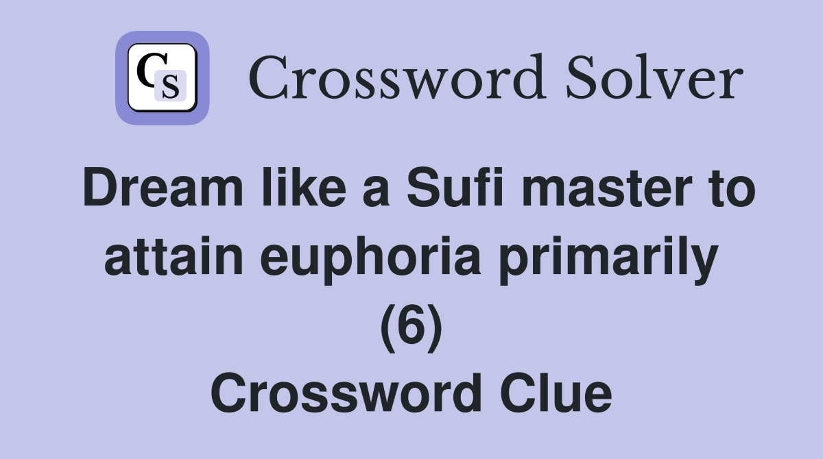 Dream like a Sufi master to attain euphoria primarily (6) Crossword Clue