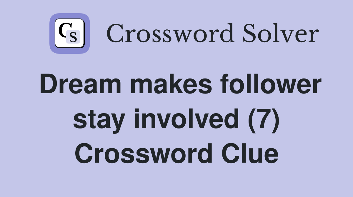 Dream makes follower stay involved (7) Crossword Clue