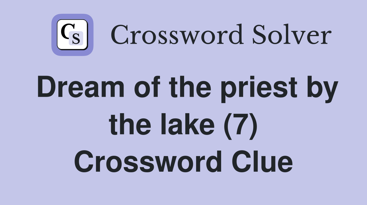 Dream of the priest by the lake (7) Crossword Clue