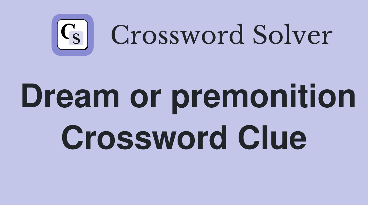 Dream or premonition Crossword Clue