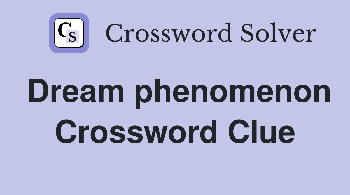Dream phenomenon Crossword Clue