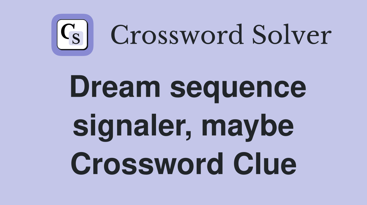 Dream sequence signaler, maybe Crossword Clue