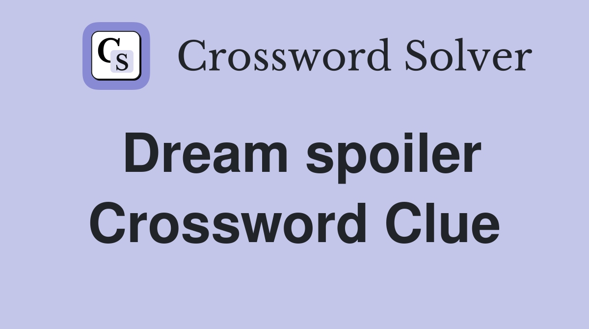 Dream spoiler Crossword Clue