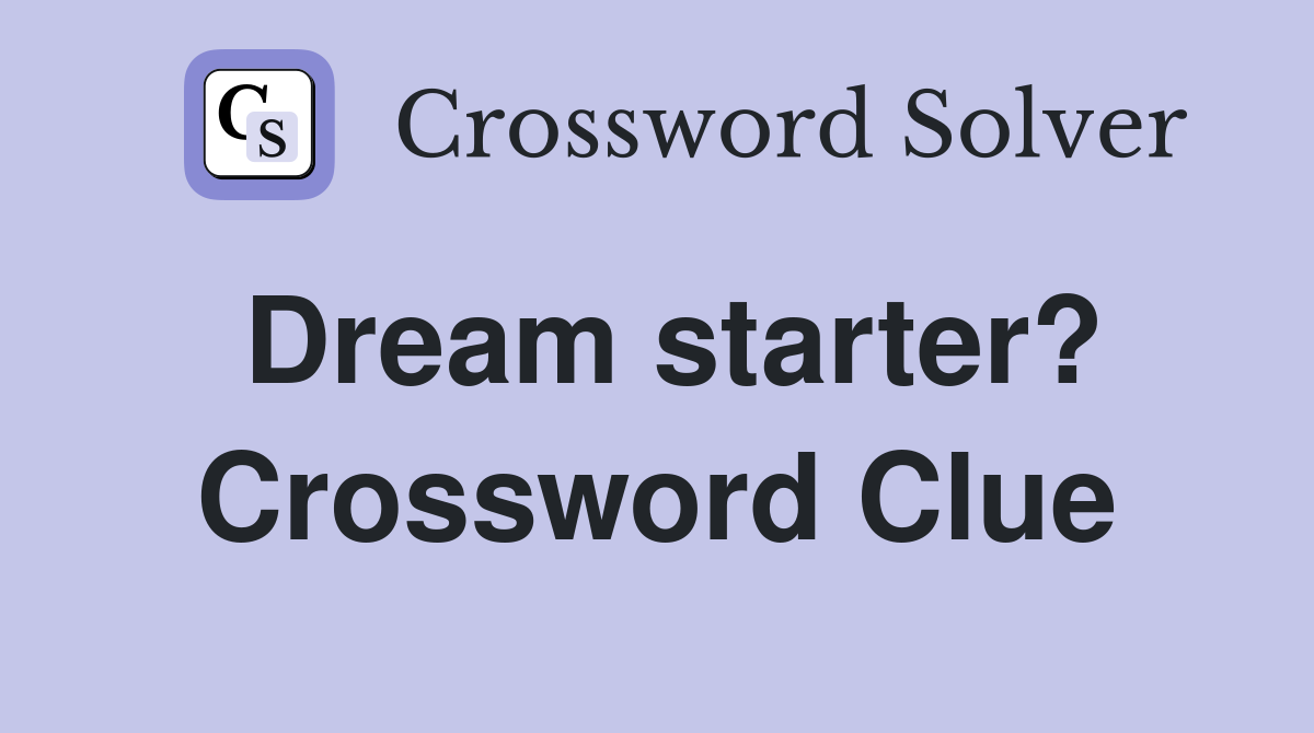 Dream starter? Crossword Clue