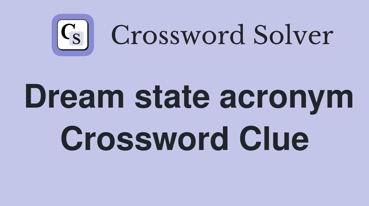 Dream state acronym Crossword Clue