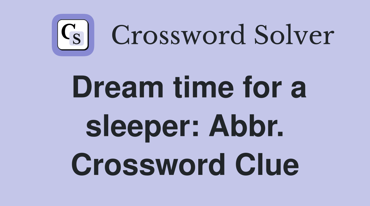 Dream time for a sleeper: Abbr. Crossword Clue