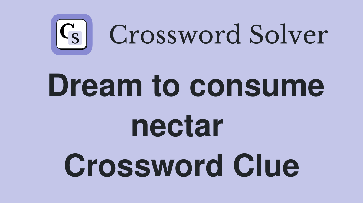 Dream to consume nectar  Crossword Clue