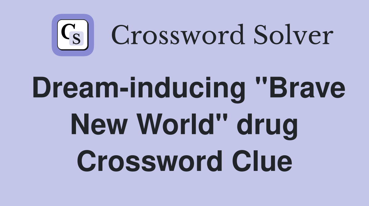 Dream-inducing "Brave New World" drug Crossword Clue