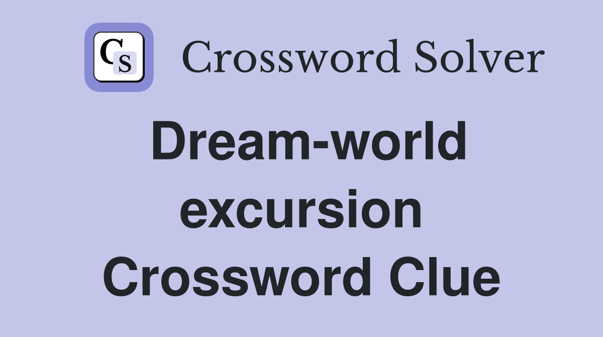 Dream-world excursion Crossword Clue