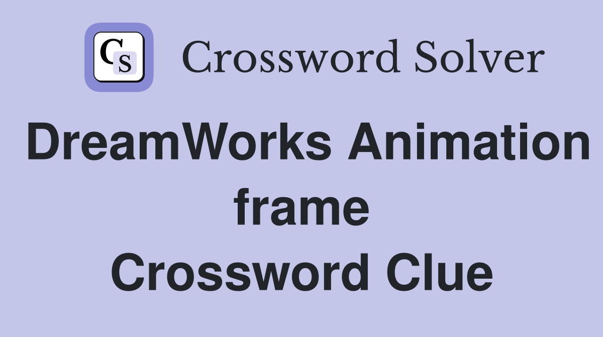 DreamWorks Animation frame Crossword Clue