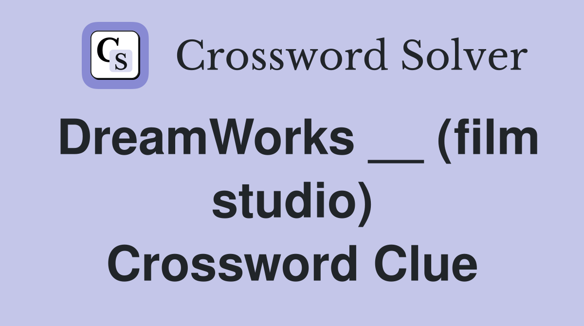 DreamWorks __ (film studio) Crossword Clue