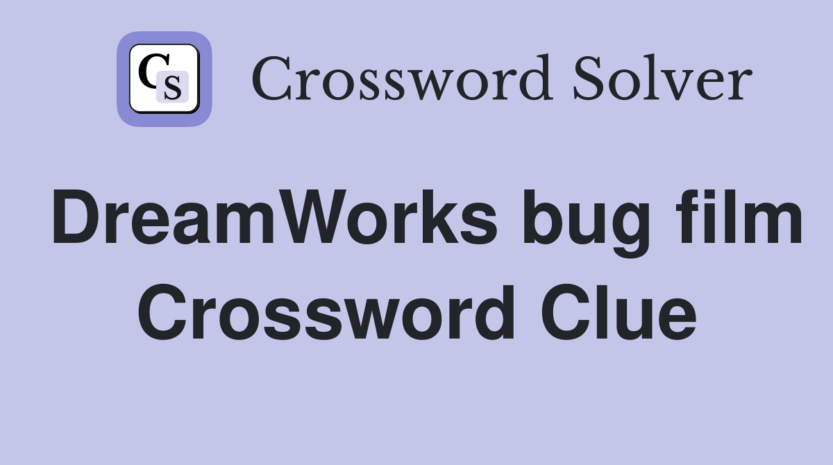 DreamWorks bug film Crossword Clue