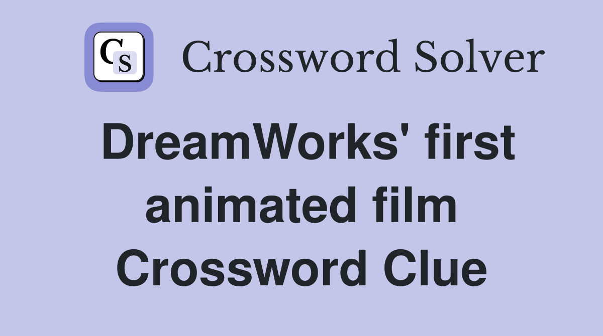 DreamWorks' first animated film Crossword Clue