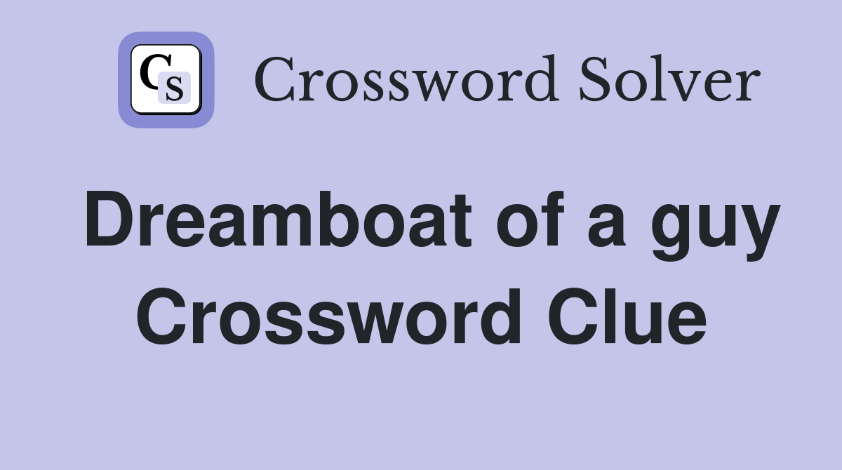 Dreamboat of a guy Crossword Clue