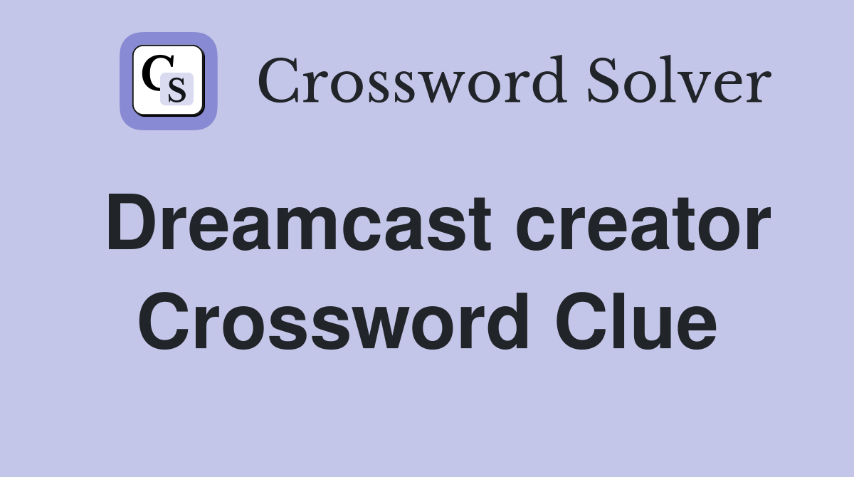 Dreamcast creator Crossword Clue
