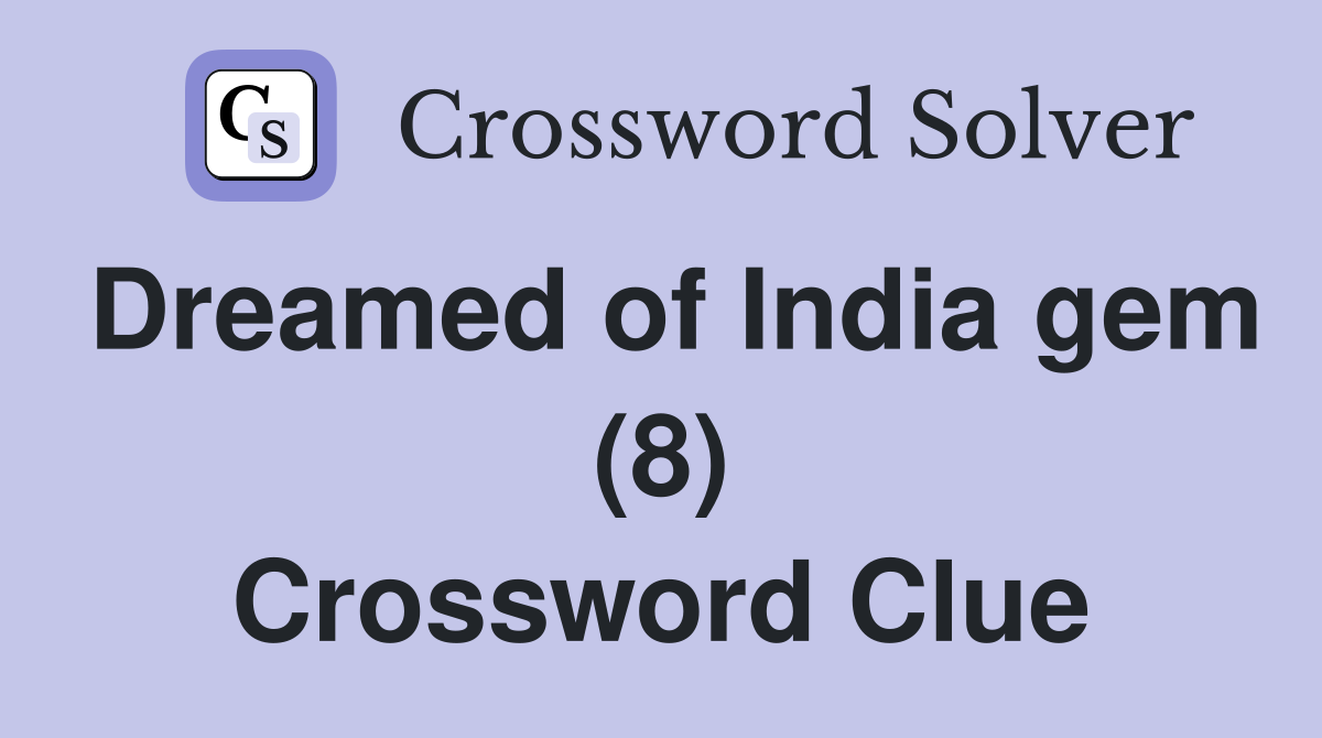 Dreamed of India gem (8) Crossword Clue
