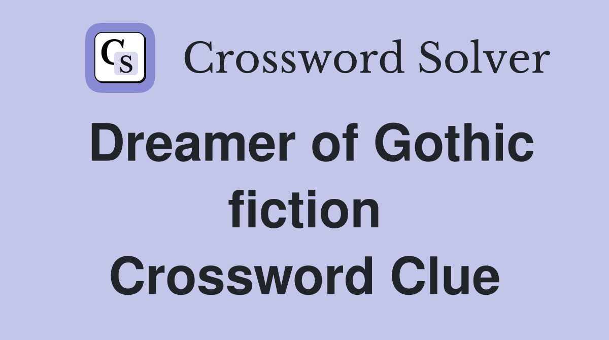 Dreamer of Gothic fiction Crossword Clue