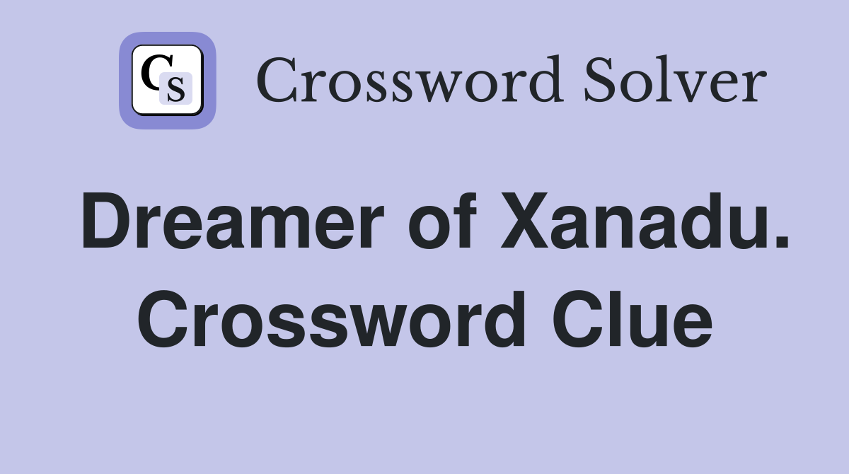 Dreamer of Xanadu. Crossword Clue