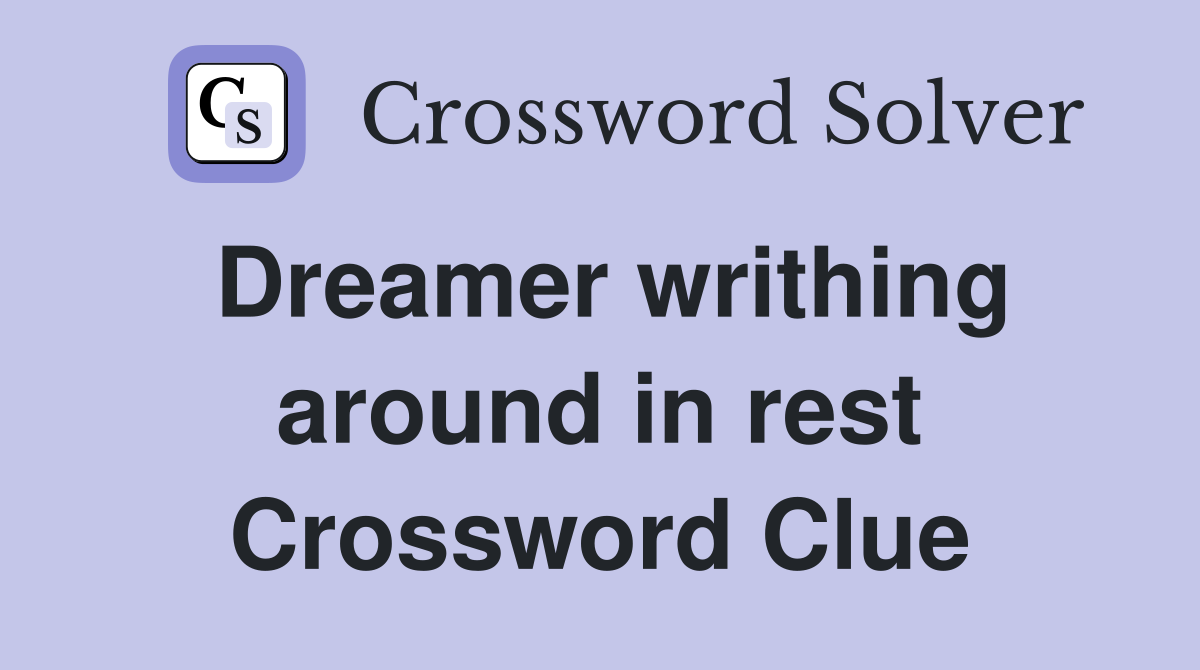 Dreamer writhing around in rest Crossword Clue