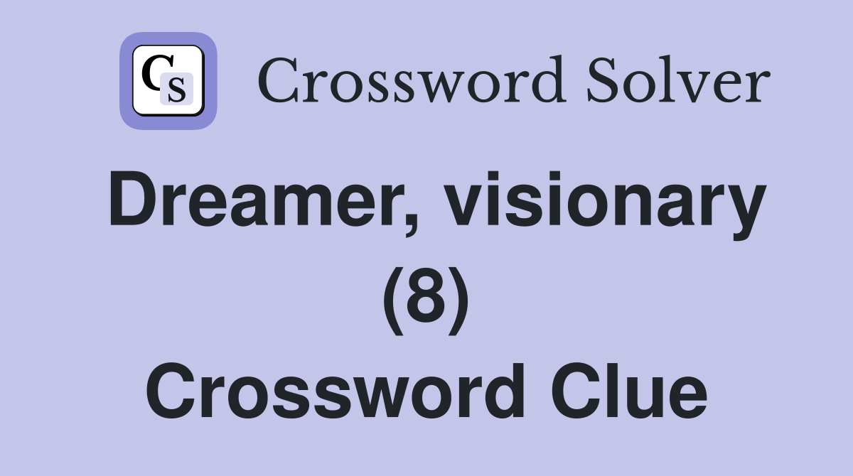 Dreamer, visionary (8) Crossword Clue
