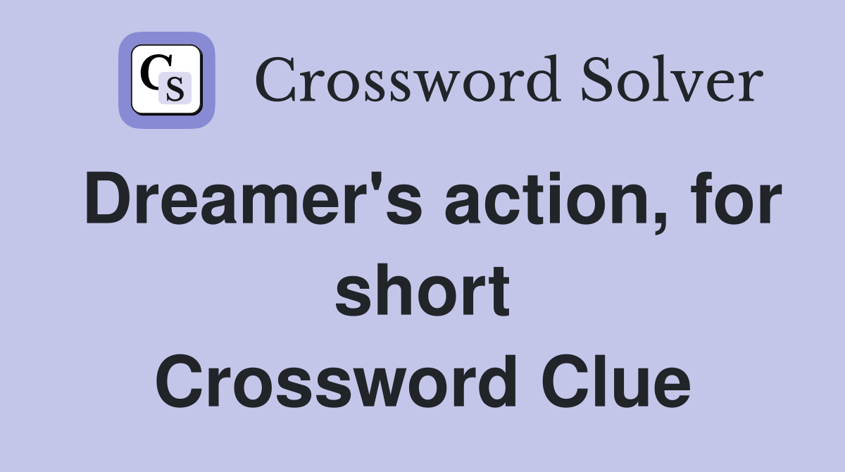 Dreamer's action, for short Crossword Clue