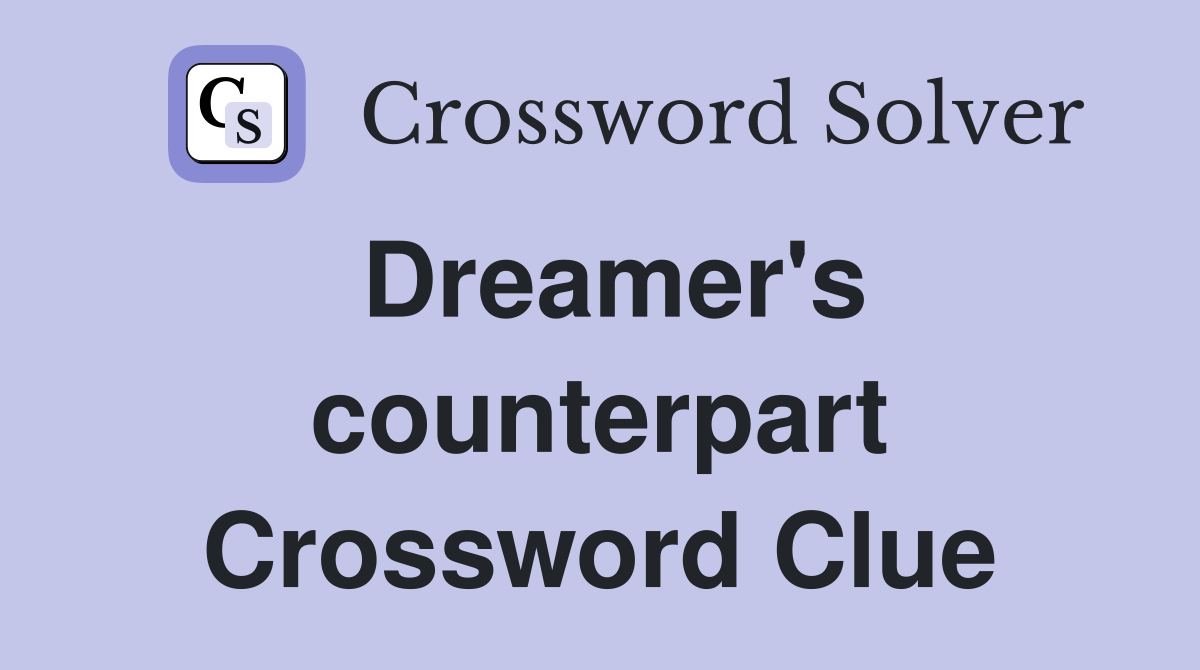 Dreamer's counterpart Crossword Clue