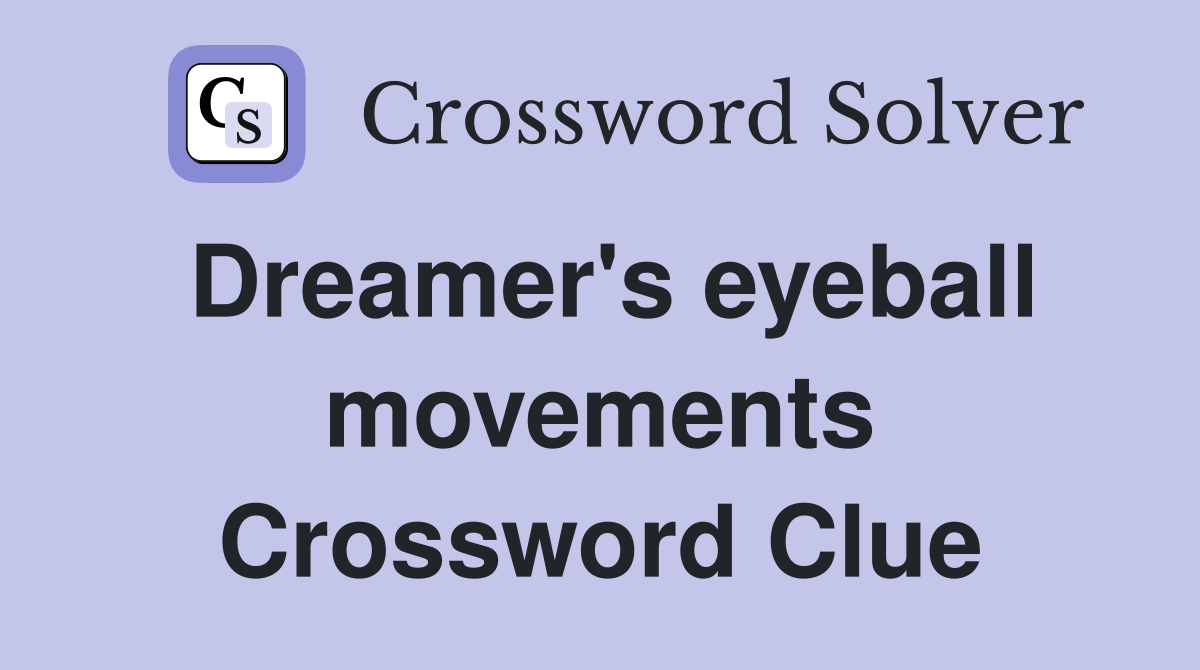 Dreamer's eyeball movements Crossword Clue