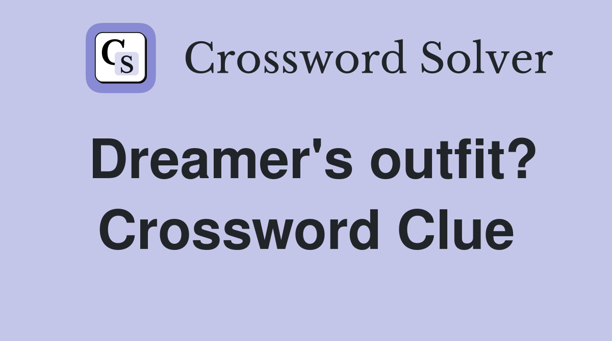Dreamer's outfit? Crossword Clue