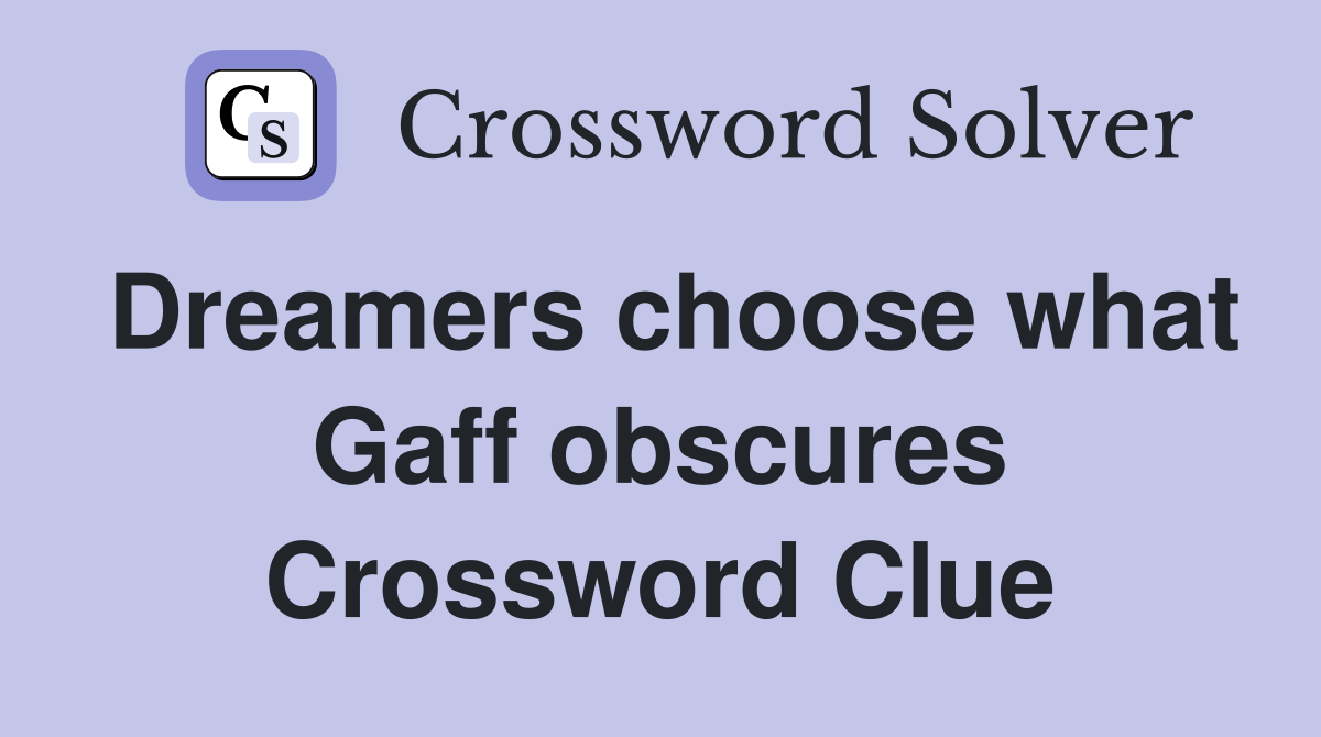 Dreamers choose what Gaff obscures Crossword Clue