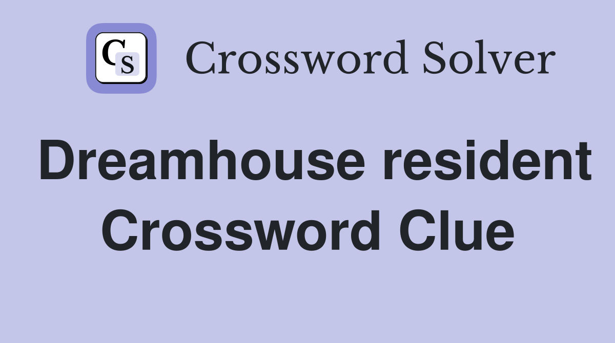 Dreamhouse resident Crossword Clue