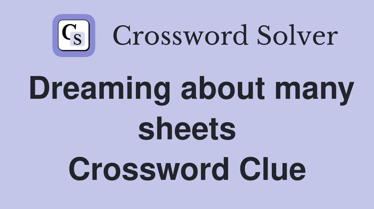 Dreaming about many sheets Crossword Clue