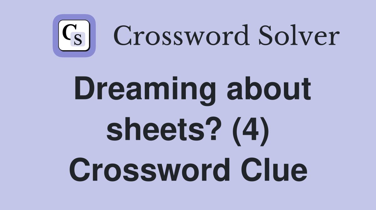 Dreaming about sheets? (4) Crossword Clue
