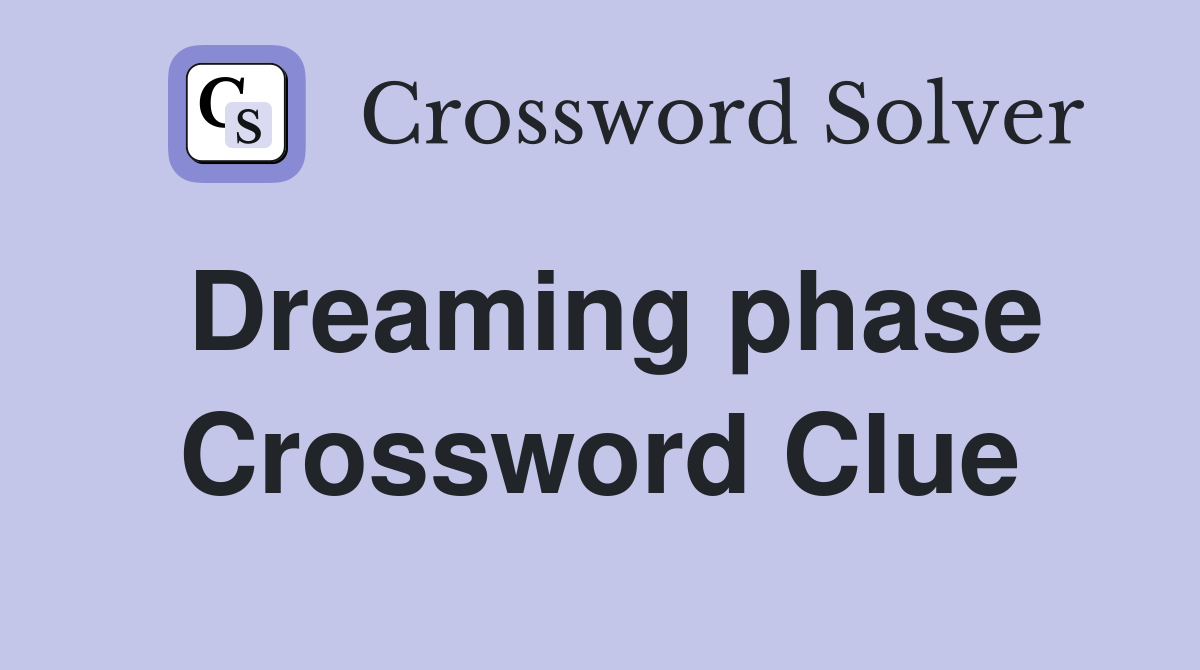 Dreaming phase Crossword Clue