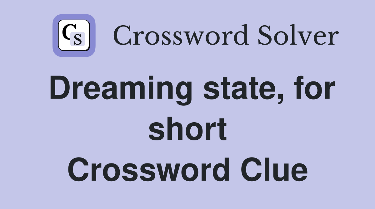 Dreaming state, for short Crossword Clue