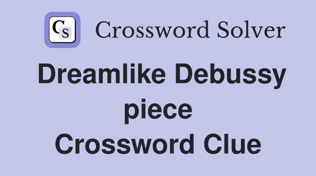Dreamlike Debussy piece Crossword Clue